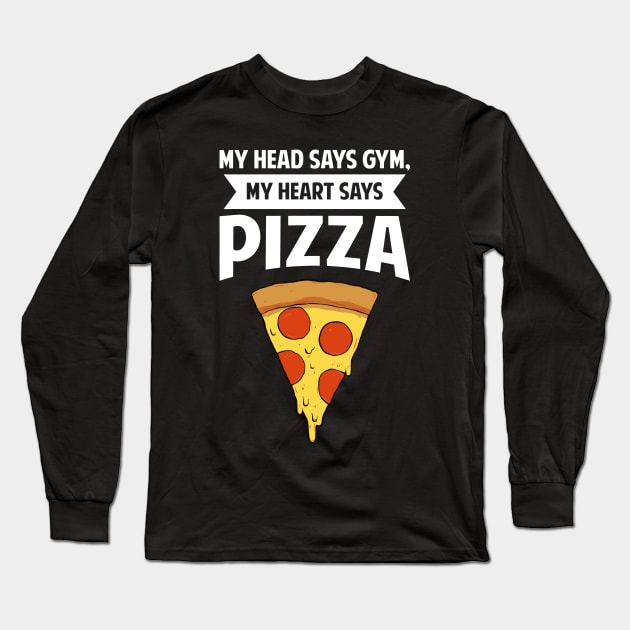 My Head Says Gym, My Heart Says Pizza Long Sleeve T-Shirt by fromherotozero